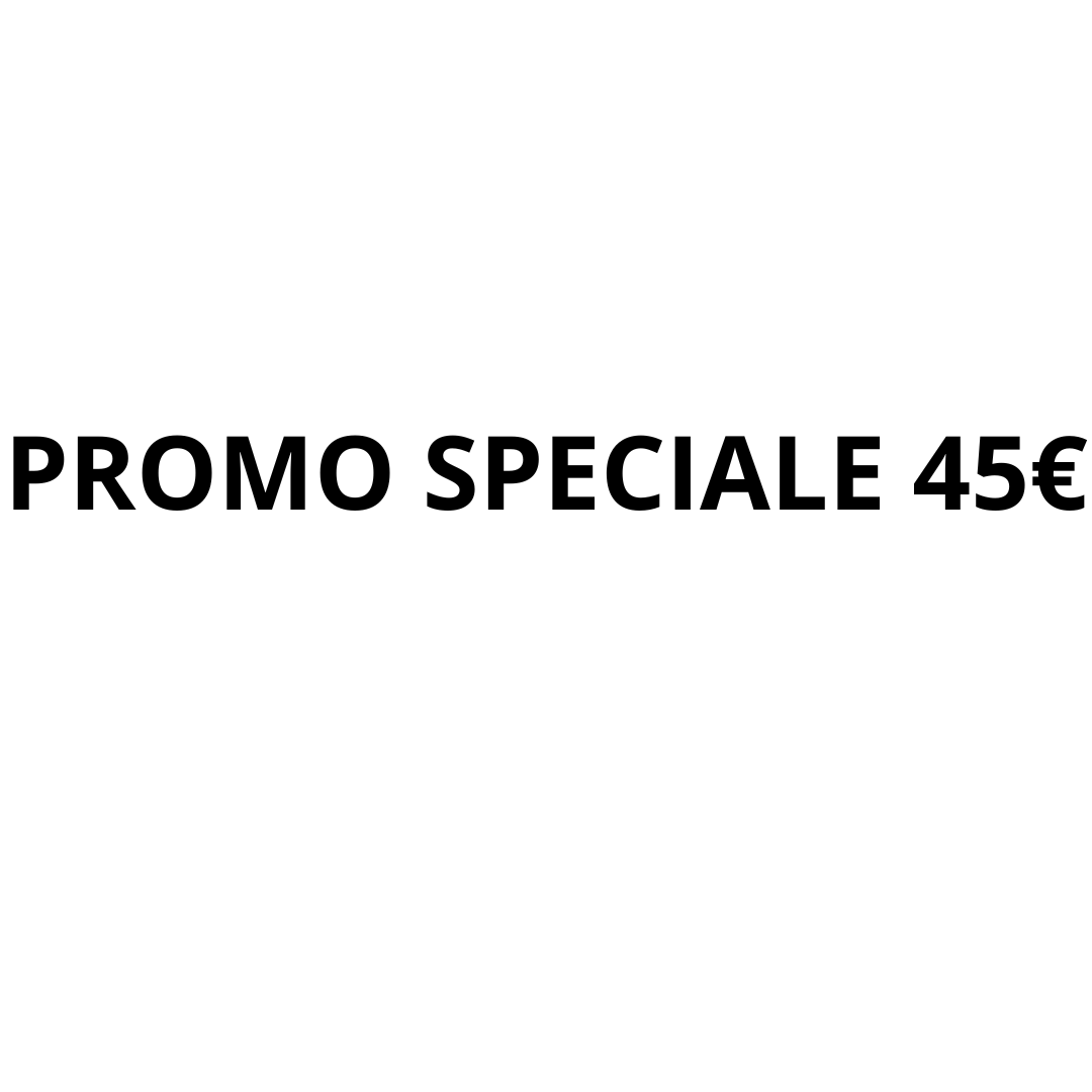 PROMO SPECIALE 45€